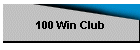 100 Win Club
