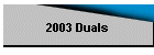 2003 Duals